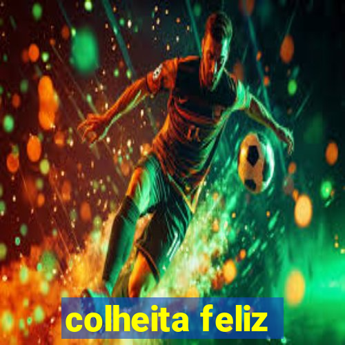 colheita feliz